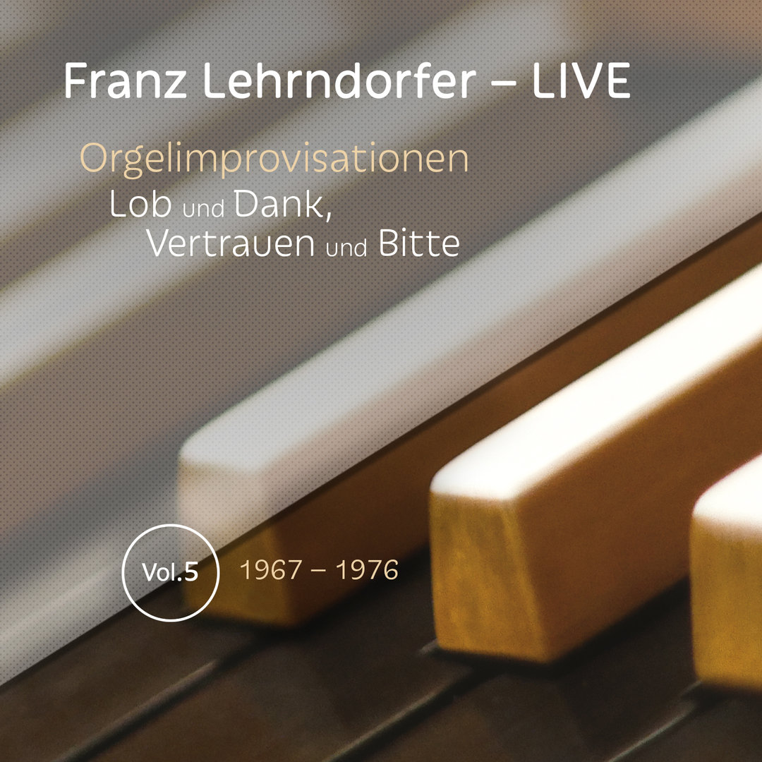 Franz Lehrndorfer - LIVE: Organ Improvisations on Praise and Thanksgiving, Trust and Supplication